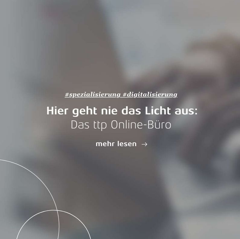 Linkkachel: Hier geht nie das Licht aus: Das ttp Online-Büro
