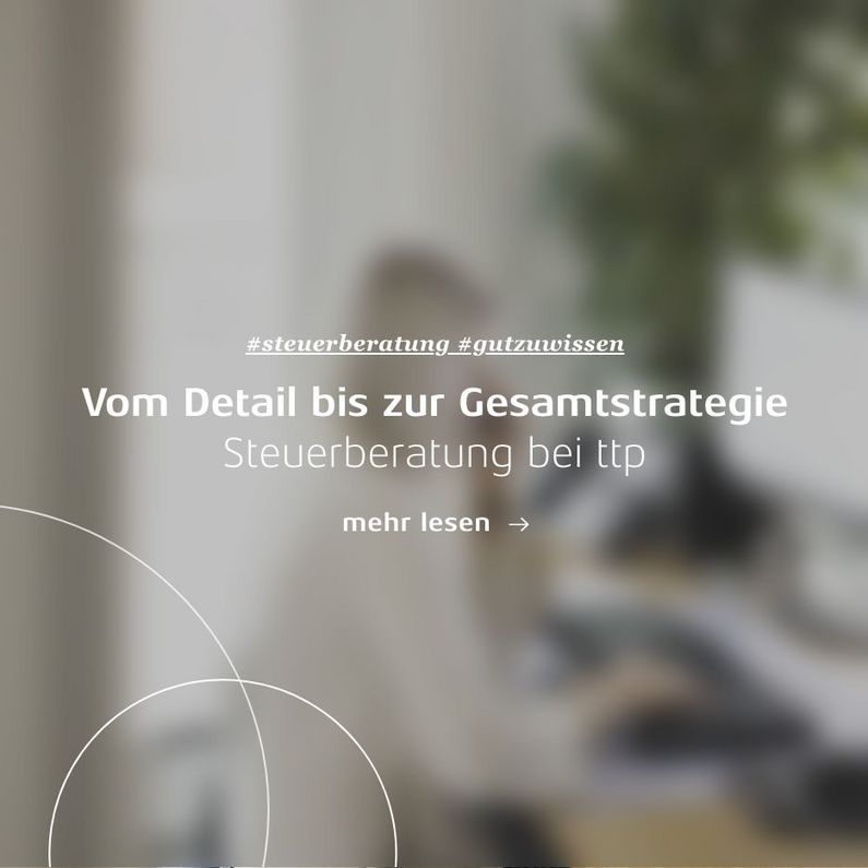 Linkkachel: Vom Detail bis zur Gesamtstrategie – Steuerberatung bei ttp