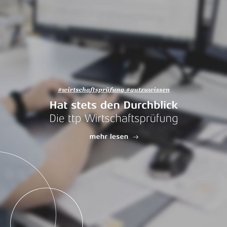 Hat stets den Durchblick: Die ttp Wirtschaftsprüfung