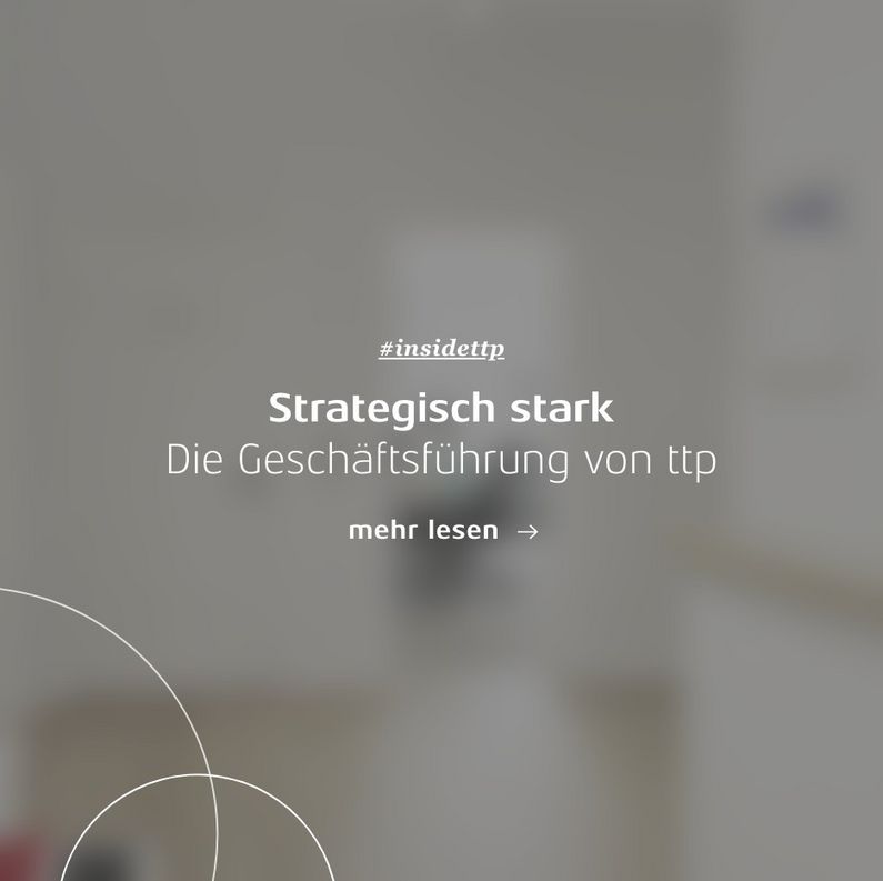 Linkkachel: Strategisch stark – Die Geschäftsführung von ttp